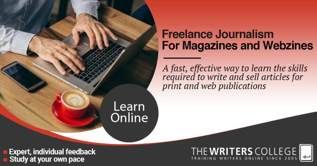 FREELANCE JOURNALISM FOR MAGAZINES AND WEBZINES, THE WRITERS COLLEGE